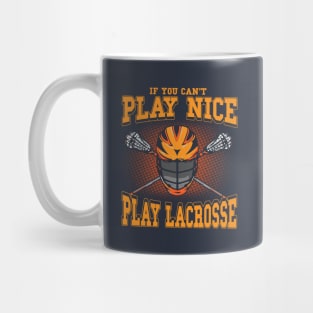 If You Can't Play Nice Play Lacrosse LAX Player Coach Team Mug